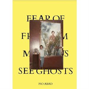 Fear of Freedom Makes Us See Ghosts by Pio Abad