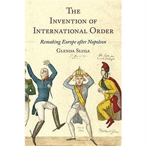 The Invention of International Order by Professor Glenda Sluga