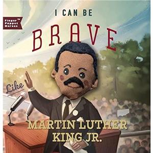 I Can Be Brave Like Martin Luther King Jr. by Familius