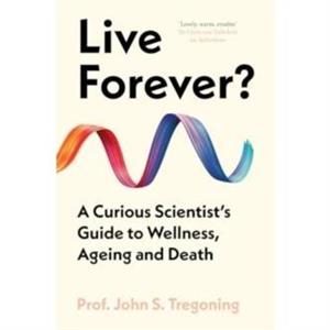 Live Forever by Prof. John S. Tregoning