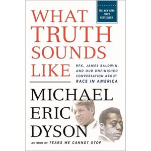 What Truth Sounds Like by Michael Eric Dyson