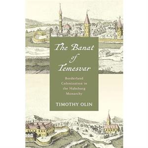 The Banat of Temesvar by Timothy Olin