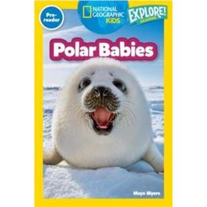 Polar Babies National Geographic Kids Explore Readers PreReader by Maya Myers