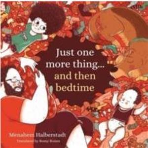 Just one more thing... and then bedtime by Menahem Halberstadt