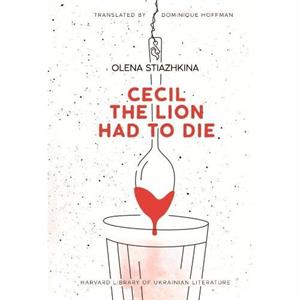 Cecil the Lion Had to Die by Olena Stiazhkina