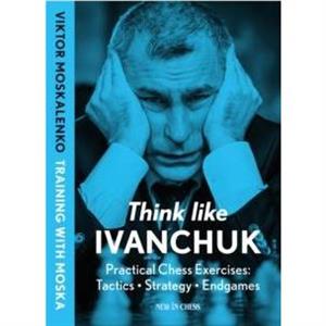 Think Like Ivanchuk by Viktor Moskalenko