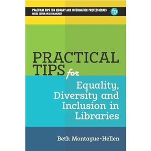 Practical Tips for Equality Diversity and Inclusion in Libraries by Beth MontagueHellen