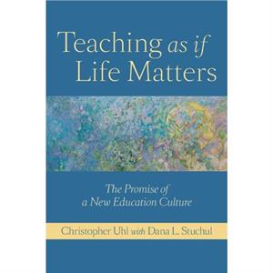 Teaching as if Life Matters by Uhl & Christopher Professor of Biology & The Pennsylvania State University