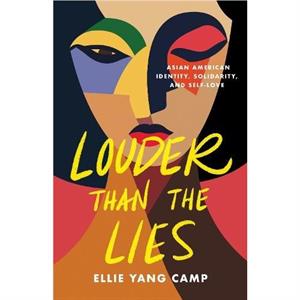 Louder Than the Lies by Ellie Yang Camp