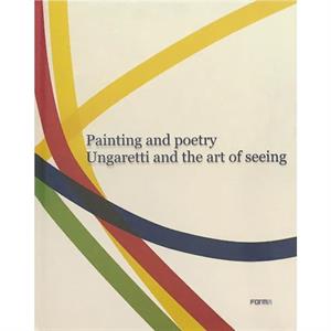 Painting and Poetry. Ungaretti and the art of seeing by Bruno Cora