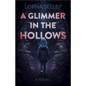 Glimmer in the Hollows A by Lorna Selley