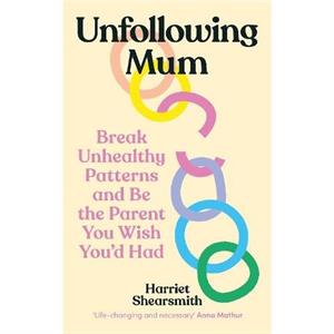 Unfollowing Mum by Harriet Shearsmith