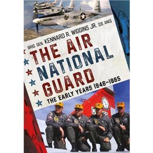 The Air National Guard by Brig. Gen. Kennard R. Wiggins Jr.