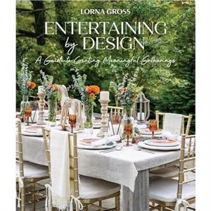 Entertaining by Design by Lorna Gross