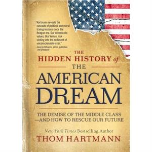 The Hidden History of the American Dream by Thom Hartmann