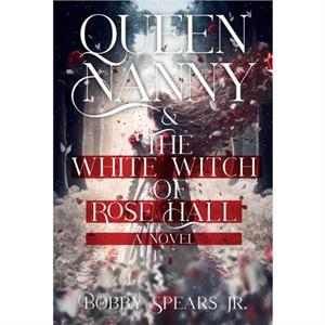 Queen Nanny  The White Witch of Rose Hall by Bobby Jr. Spears