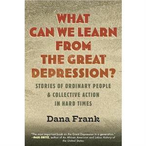 What Can We Learn from the Great Depression by Dana Frank