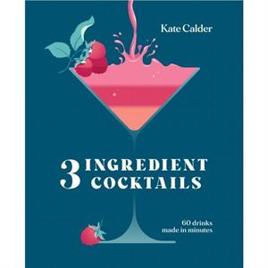 Three Ingredient Cocktails by Kate Calder