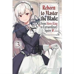 Reborn to Master the Blade From HeroKing to Extraordinary Squire Vol. 3 light novel by Hayaken