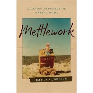 Mettlework by Jessica E. Johnson