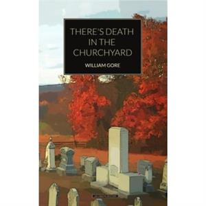 Theres Death in the Churchyard by William Gore