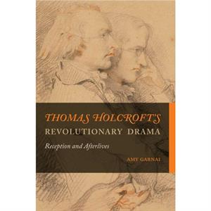 Thomas Holcrofts Revolutionary Drama by Amy Garnai