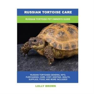 Russian Tortoise Care by Lolly Brown