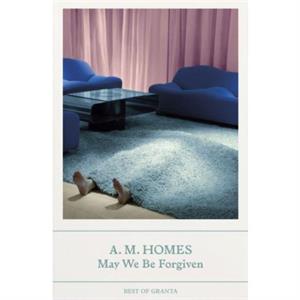 May We Be Forgiven by A.M. Homes