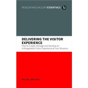 Delivering the Visitor Experience by Rachel Mackay