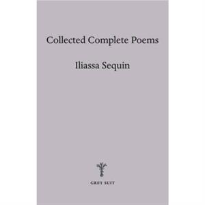 Collected Complete Poems by Iliassa Sequin