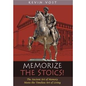 Memorize the Stoics by Kevin Vost