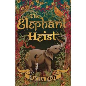 The Elephant Heist by Rucha Dixit