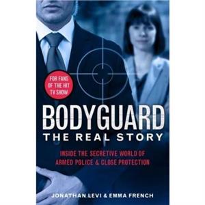 Bodyguard The Real Story by Jonathan Levi and Emma French