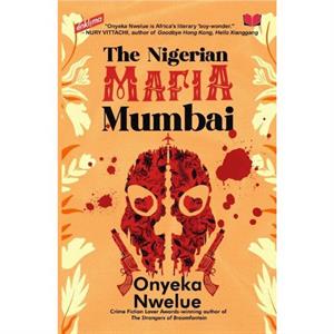 The Nigerian Mafia Mumbai by Onyeka Nwelue