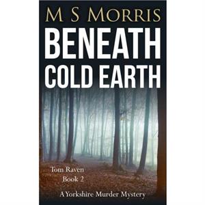 Beneath Cold Earth by M S Morris