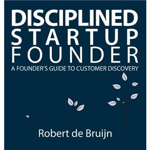 Disciplined Startup Founder by Robert de Bruijn