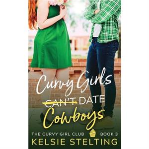 Curvy Girls Cant Date Cowboys by Kelsie Stelting