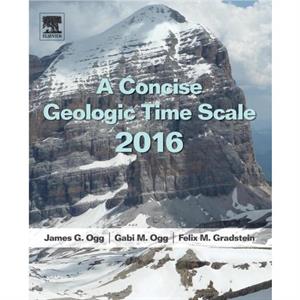 A Concise Geologic Time Scale by Gradstein & Felix Professor Emeritus & Oslo University & Norway and visiting Research Fellow & University of Portsmouth & UK