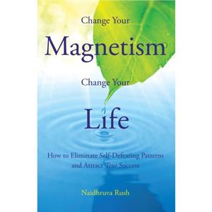 Change Your Magentism Change Your Life by Naidhruva Naidhruva Rush Rush