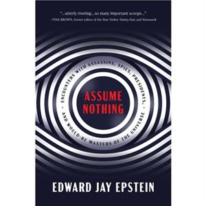 Assume Nothing by Edward Jay Epstein
