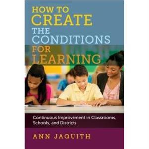 How to Create the Conditions for Learning by Ann Jaquith