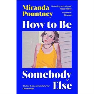 How to Be Somebody Else by Miranda Pountney