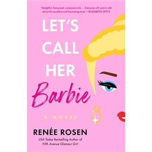 Lets Call Her Barbie by Renee Rosen