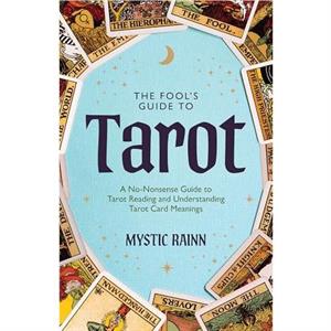 The Fools Guide to Tarot by Mystic Rainn