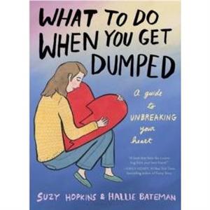 What to Do When You Get Dumped by Suzy Hopkins