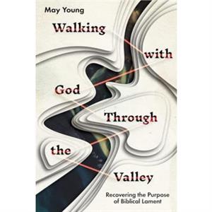 Walking with God Through the Valley by May Young