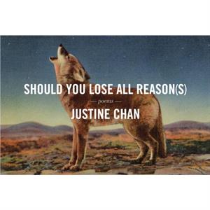 Should You Lose All Reasons by Justine Chan