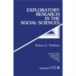 Exploratory Research in the Social Sciences by Robert A. Stebbins