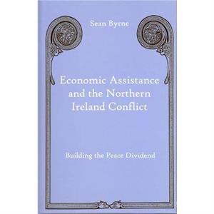 Economic Assistance and the Northern Ireland Conflict by Sean Byrne