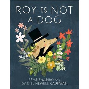 Roy Is Not A Dog by Daniel Newell Kaufman